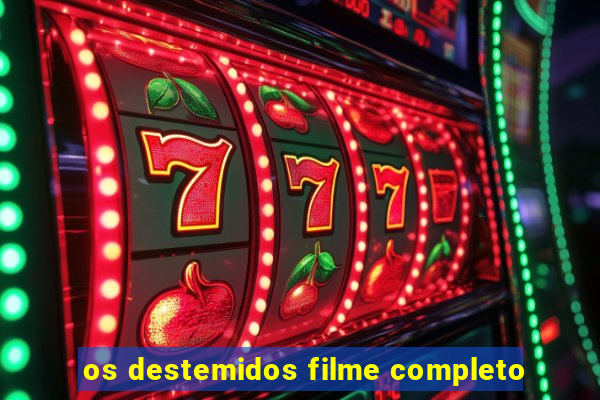 os destemidos filme completo